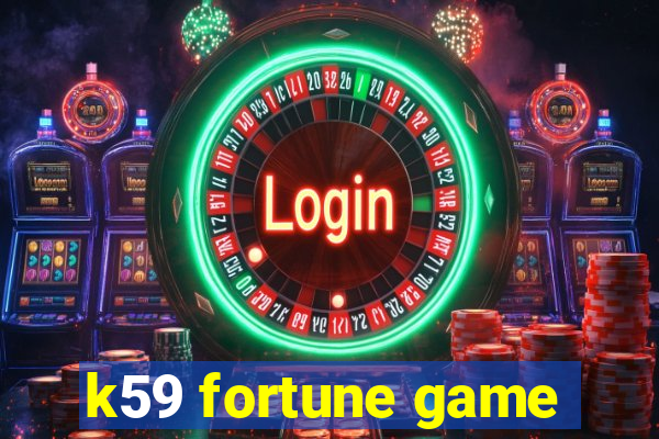 k59 fortune game